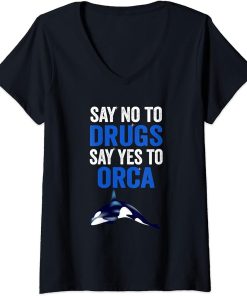 Womens An Orca Whale Say No To Drugs Say Yes To Orca V-Neck T-Shirt