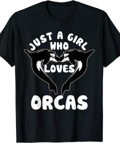 Just A Girl Who Loves Orcas Killer Whales Sea Ocean T-Shirt