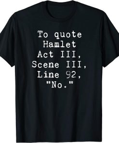 To Quote Hamlet Funny Literary T-Shirt for Women Men Kids