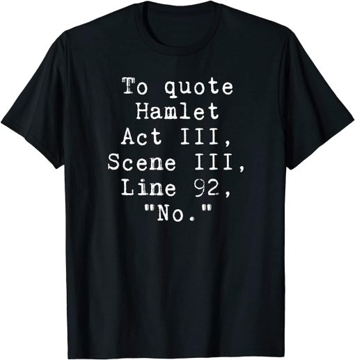 To Quote Hamlet Funny Literary T-Shirt for Women Men Kids