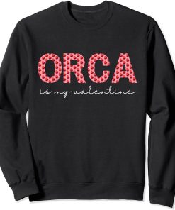 Orca Is My Valentine Heart Shape Orca Fish Valentine Sweatshirt