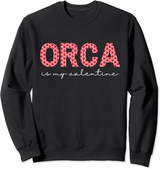 Orca Is My Valentine Heart Shape Orca Fish Valentine Sweatshirt